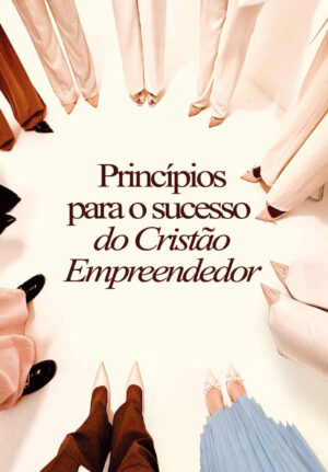 Princípios para o Sucesso do Cristão Empreendedor